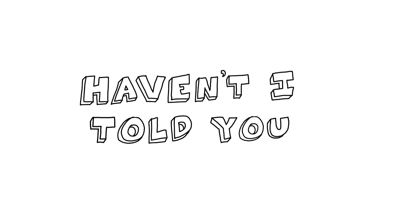 Haven't I Told You Official Lyric Video