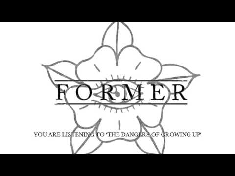 Former - The Dangers Of Growing Up