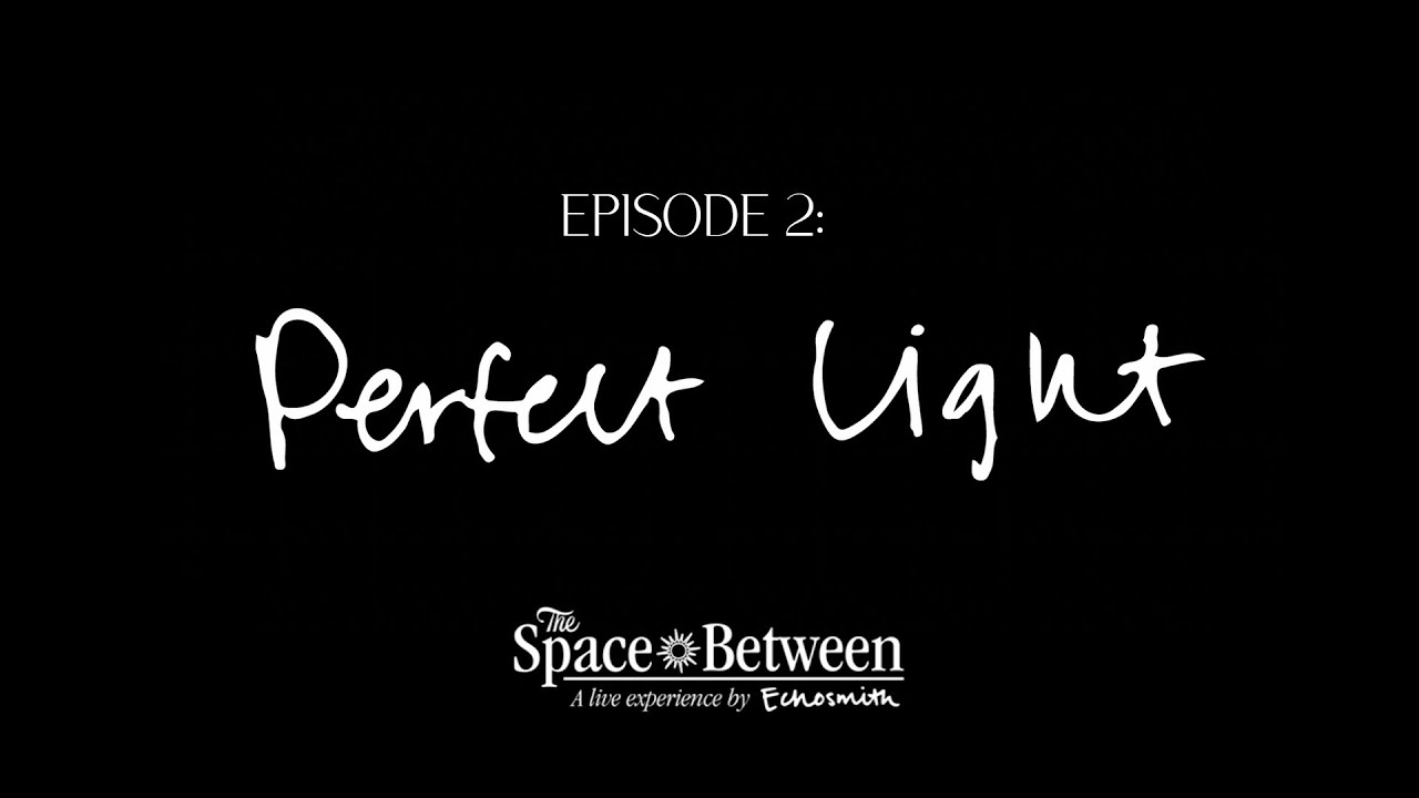 'The Space Between' - Episode 2 ⟦Perfect Light⟧