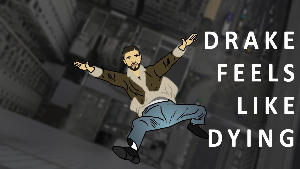 Drake Feels Like Dying
