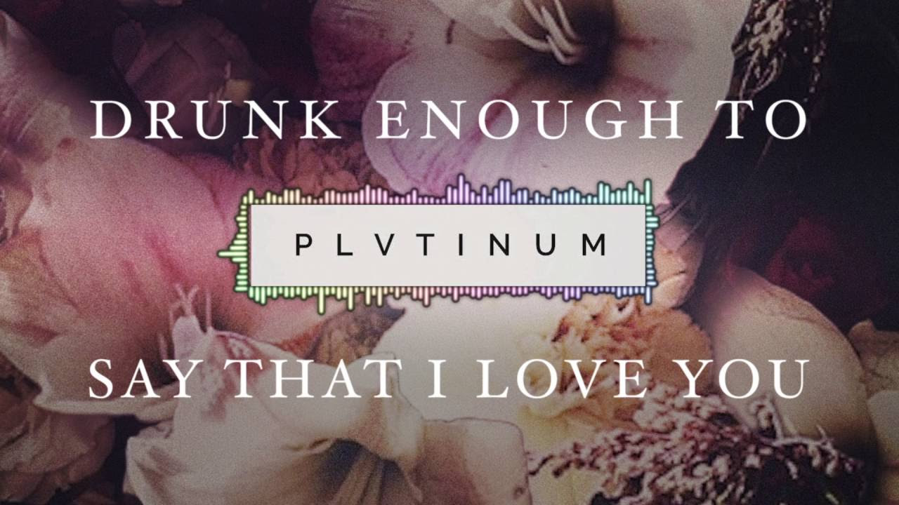 PLVTINUM - Drunk Enough To Say That I Love You (Official Audio)