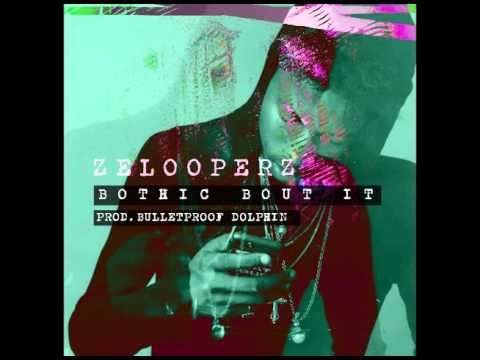 ZelooperZ l Bothic Bout It l Produced by Bulletproof Dolphin l