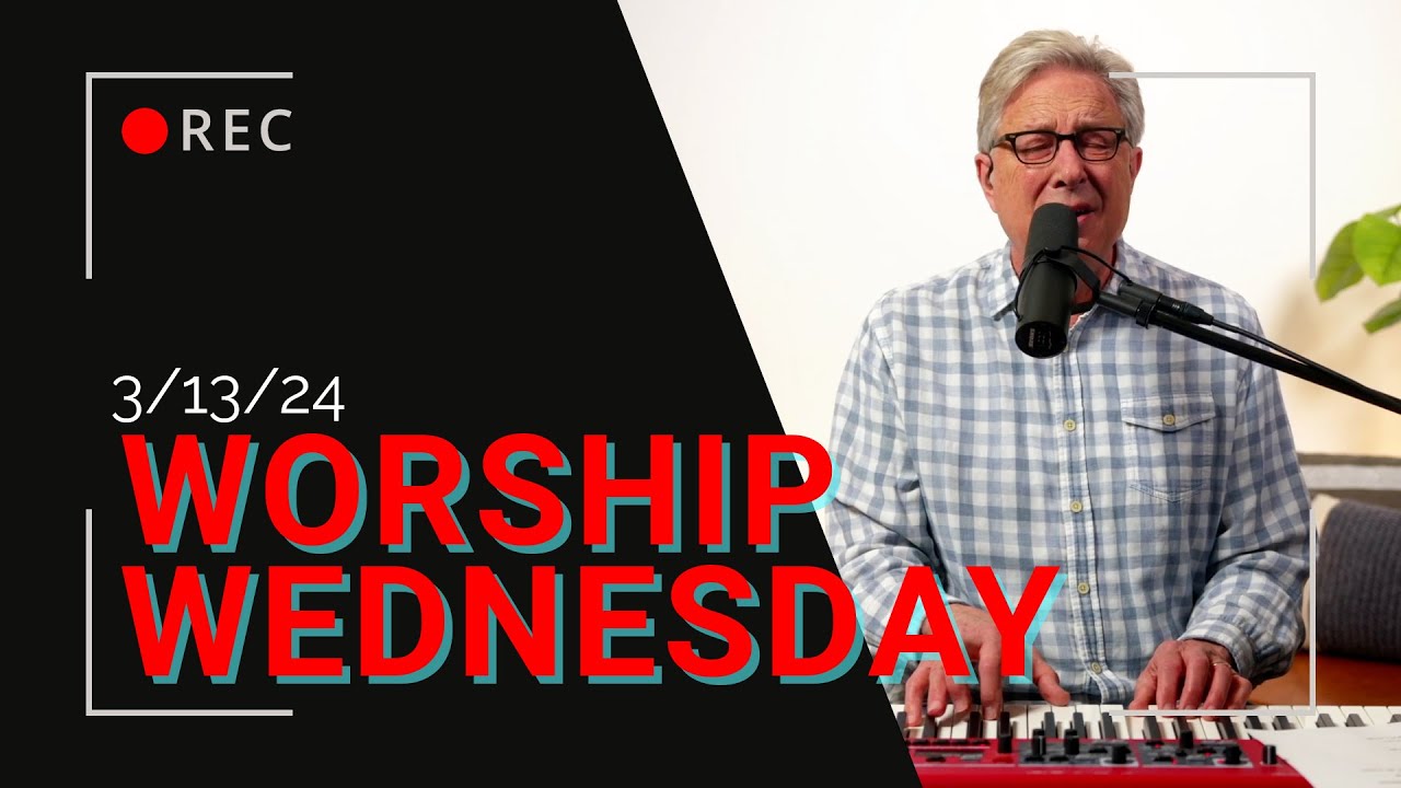 Worship Wednesday with Don - 3/13/2024