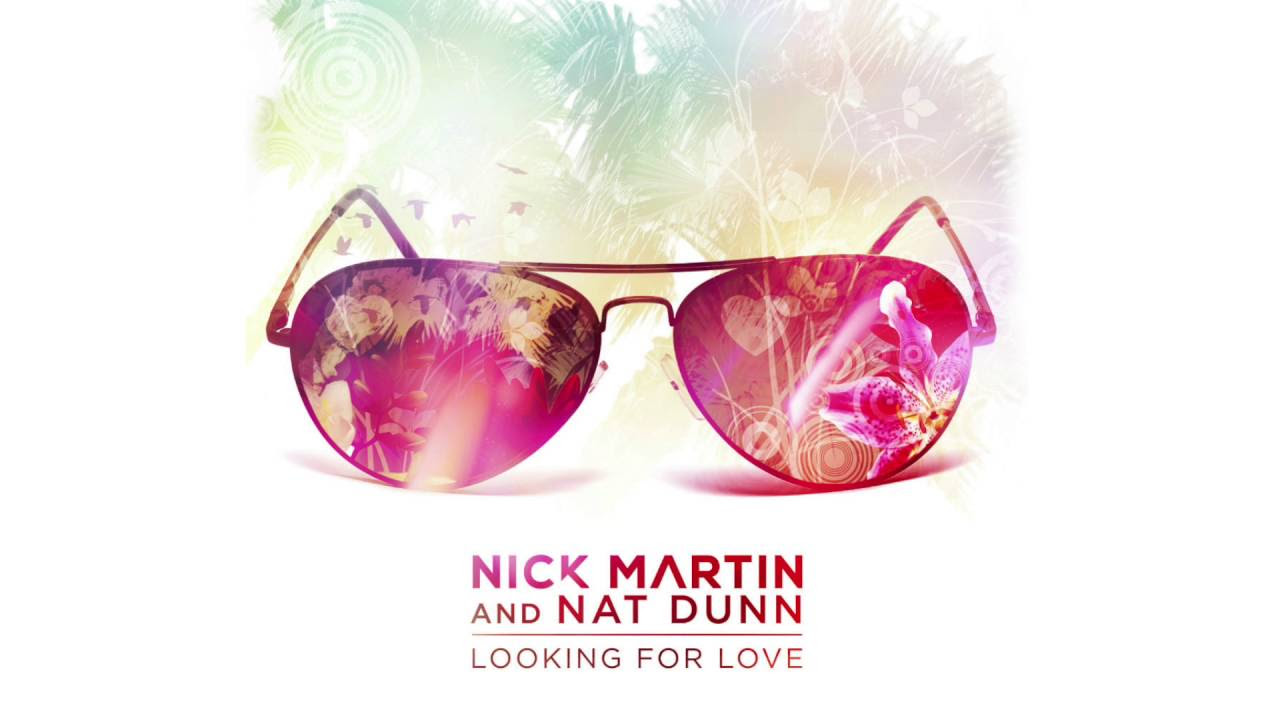Nick Martin & Nat Dunn - Looking For Love - Official
