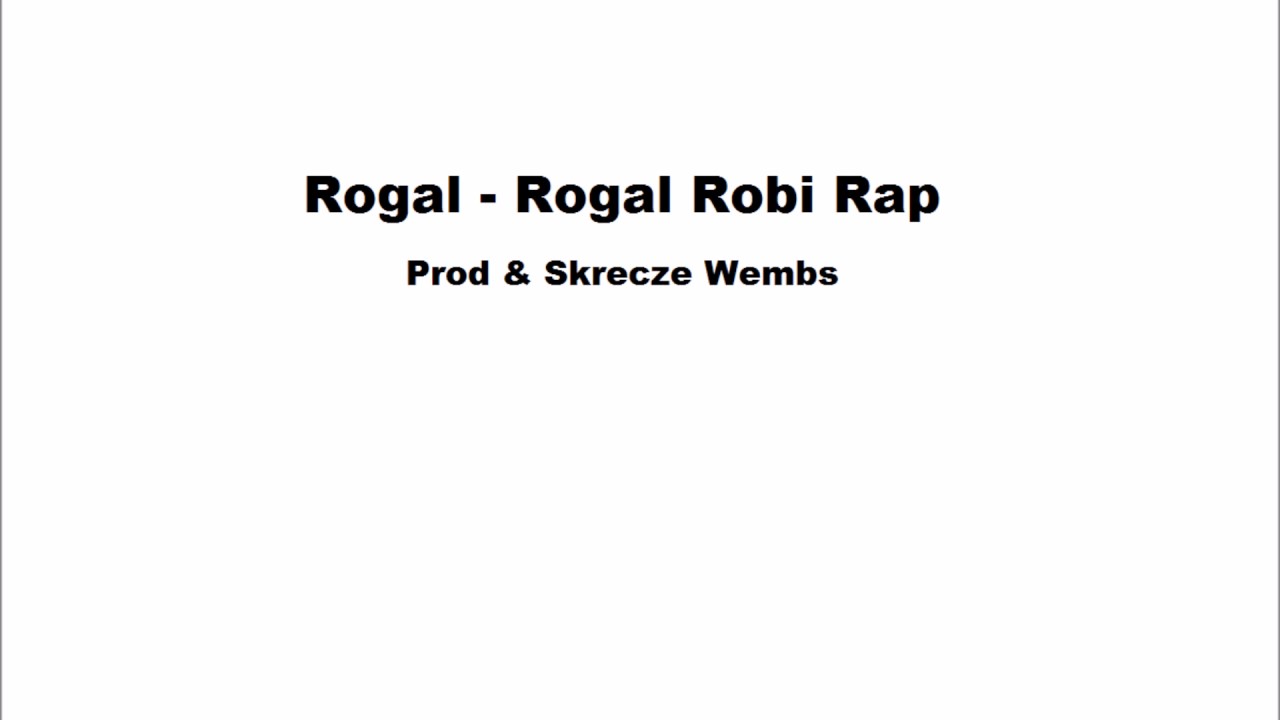 Rogal - Rogal Robi Rap (Prod & Skrecze Wembs)