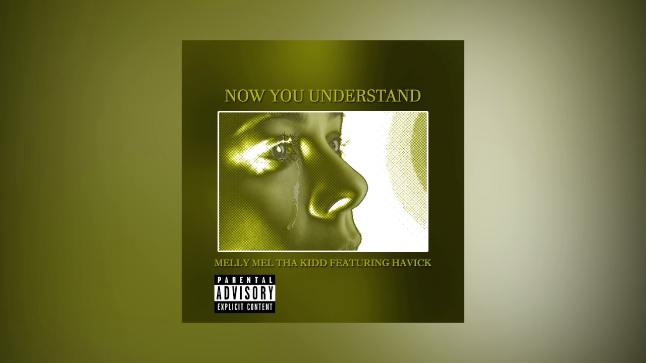 Melly Mel Tha Kidd : Now You Understand (Feat. Havick)