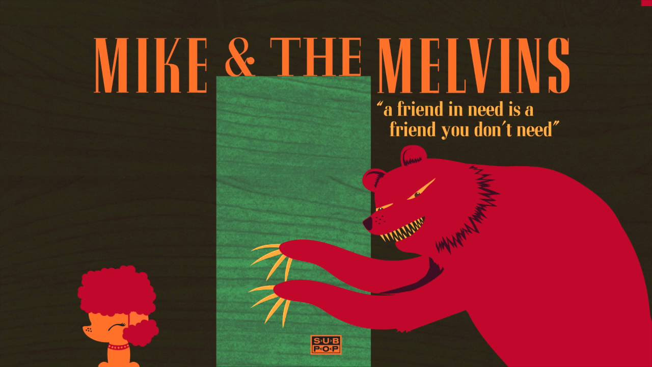 Mike & The Melvins - A Friend in Need Is a Friend You Don't Need