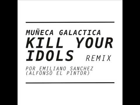 Muñeca Galactica -  Kill Your Idols REMIX por Emiliano  Sanchez
