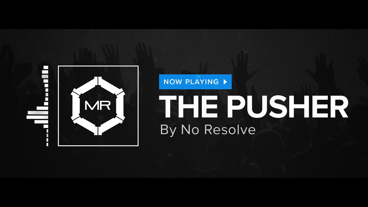 No Resolve - The Pusher [HD]