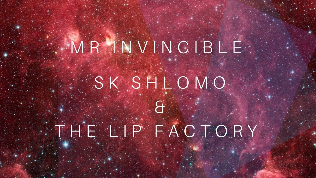 SK Shlomo & The Lip Factory - Mr Invincible