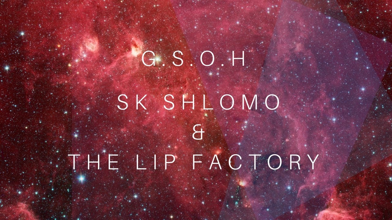 SK Shlomo & The Lip Factory - G.S.O.H
