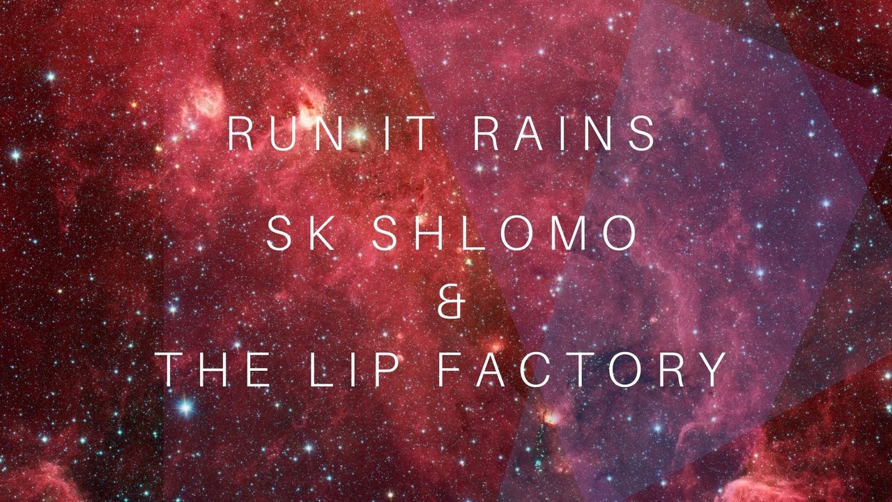 SK Shlomo & The Lip Factory - Run It Rains