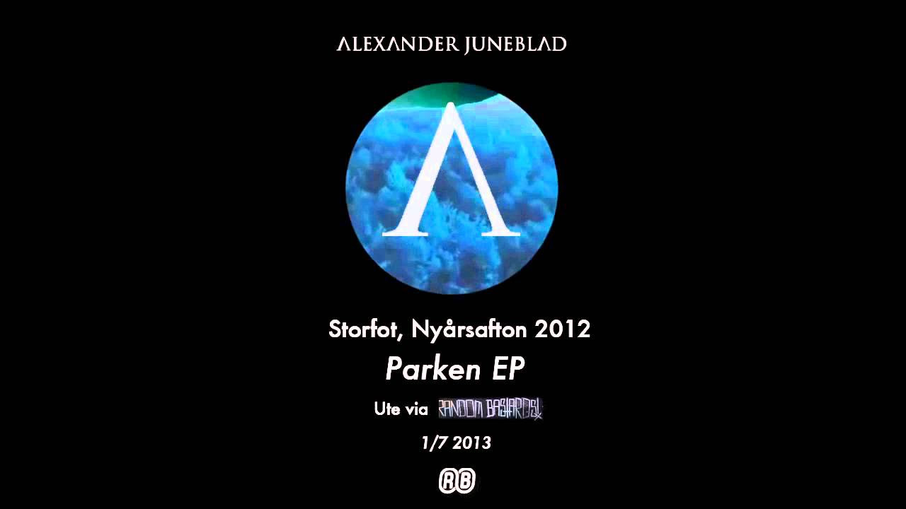 Alexander Juneblad - Storfot, Nyårsafton 2012 | Lyrics i beskrivning! (Parken EP, 2013)
