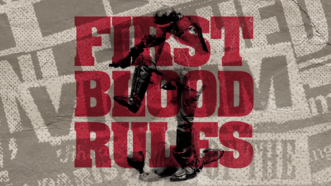 FIRST BLOOD "FUCK THE RULES"