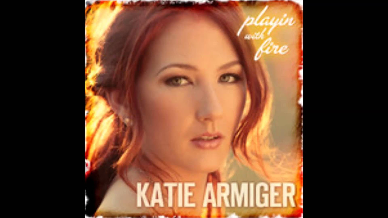 Playin with Fire - Katie Armiger (w/lyrics)