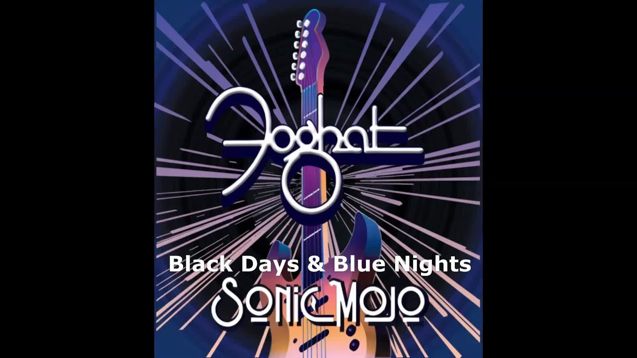 FOGHAT- COMING SOON: 'BLACK DAYS & BLUE NIGHTS" MUSIC VIDEO