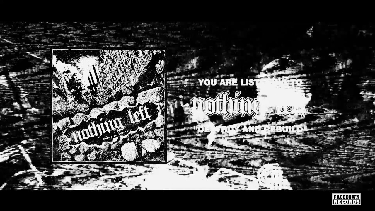 Nothing Left - "Destroy and Rebuild"