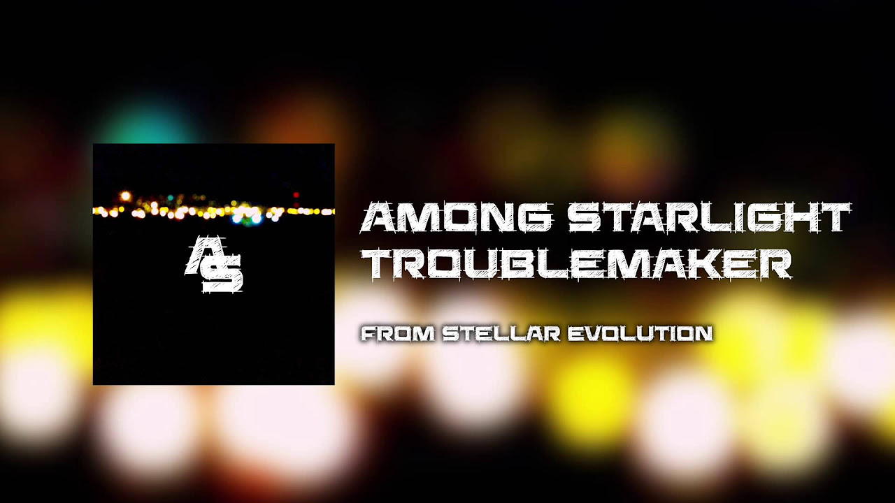 Among Starlight – Troublemaker (Official Audio)