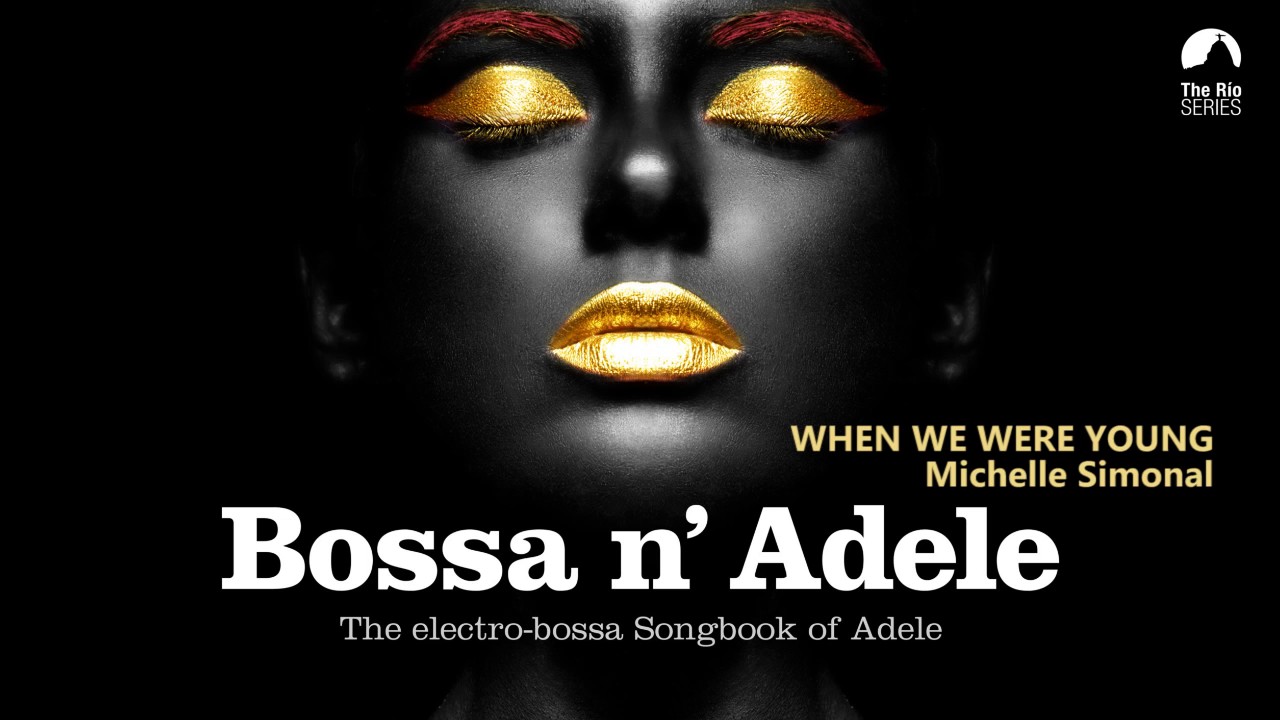 When We Were Young - Bossa n` Adele - The Electro-bossa Songbook of Adele