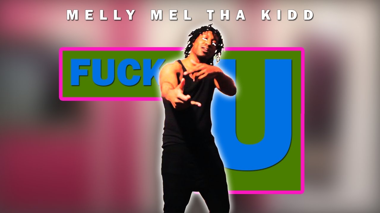 Melly Mel Tha Kidd : Fuck U (12) #FridayFIRE🔥