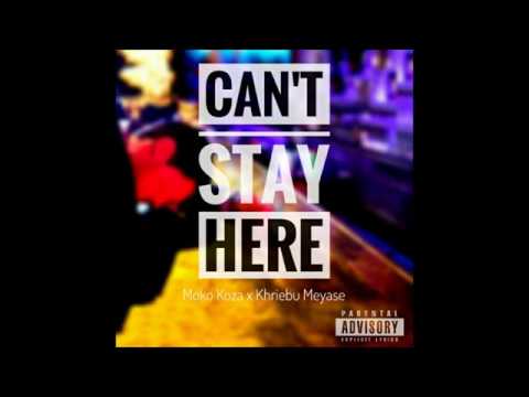 Moko Koza - Can't Stay Here (ft. Khriebu Meyase)