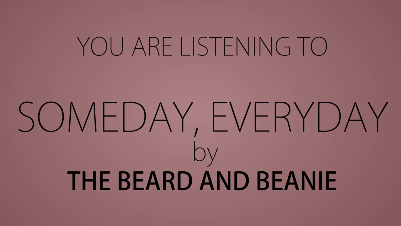 The Beard & Beanie – Someday, Everyday (Lyric Video)