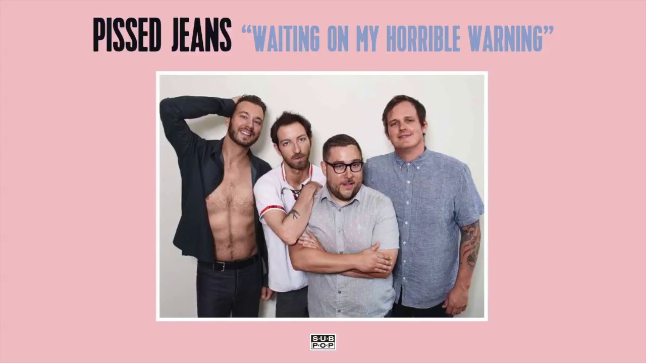 Pissed Jeans - Waiting On My Horrible Warning