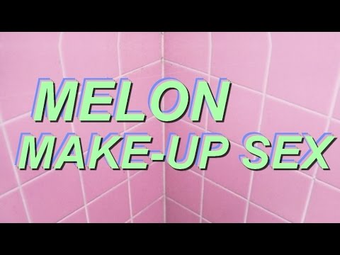 Melon - Make-Up Sex