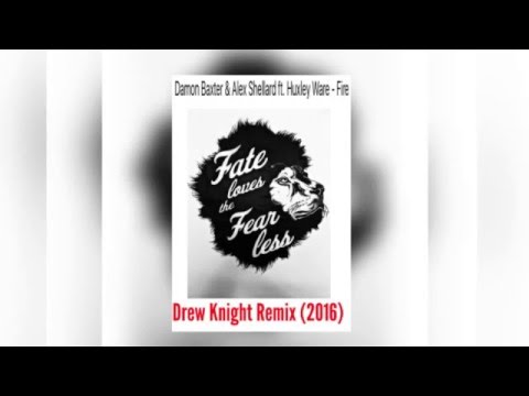 Damon Baxter & Alex Shellard ft. Huxley Ware - Fire (Drew Knight Remix 2016)