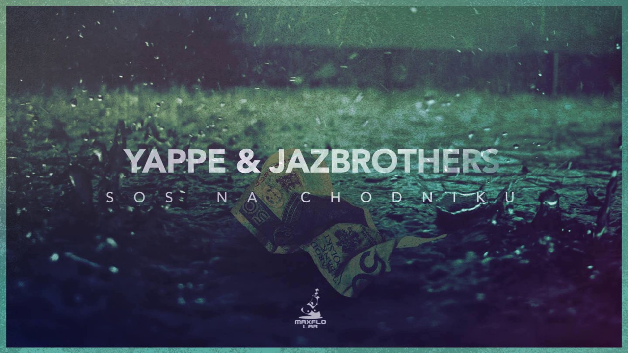 Yappe & JazBrothers - Sos na chodniku (MaxFloLab)