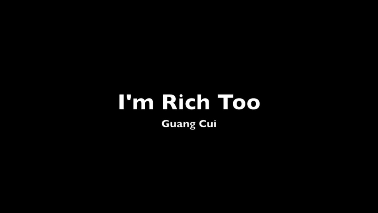 I'm Rich Too - Guang Cui