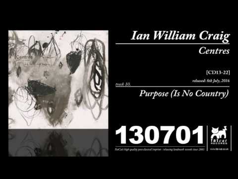 Ian William Craig - Purpose (Is No Country) (Centres)
