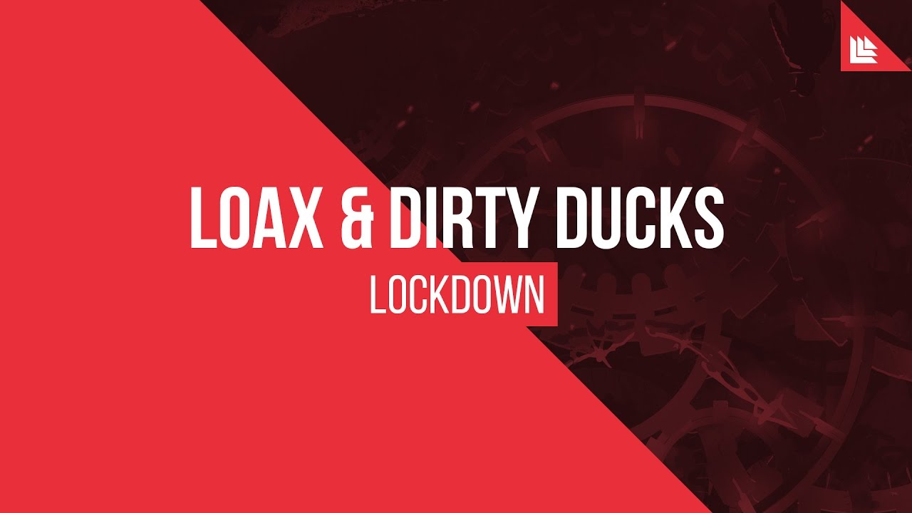 LoaX & Dirty Ducks - Lockdown