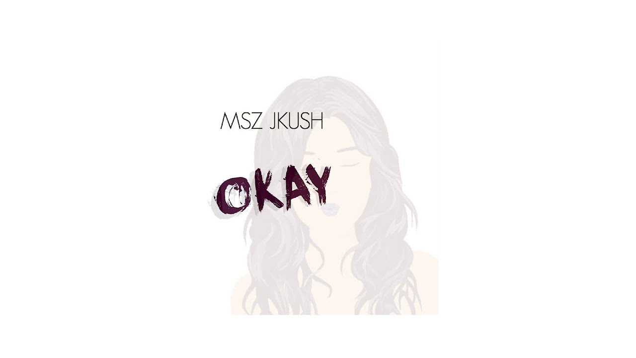 msz jkush - Okay (AUDIO)