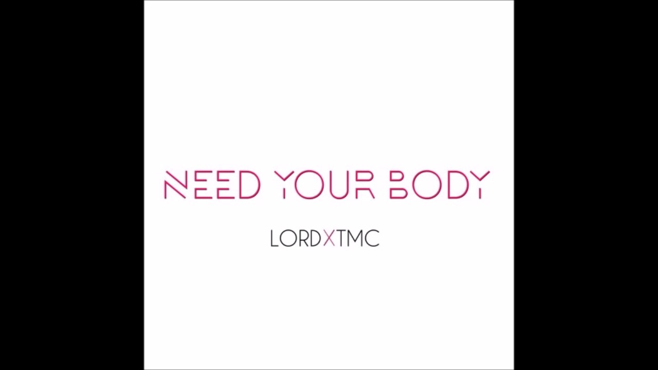 TMC Feat. Lord - Need Your Body (Prod by TMC x Lord)