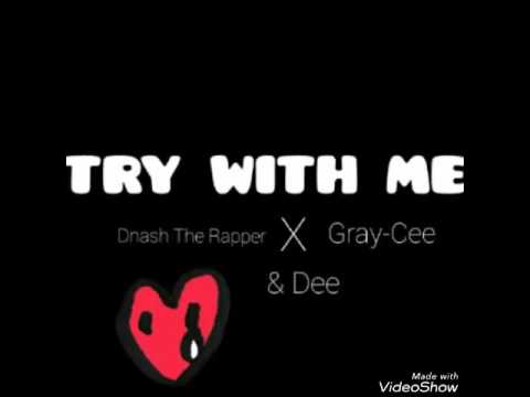 Dnash Tha Rapper - Try With Me (feat. Gray-Cee) [PROD BY FlipTunes]
