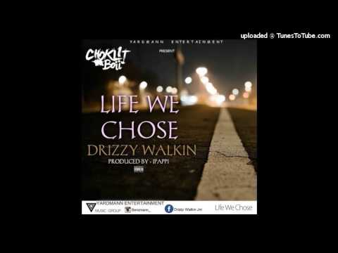 Drizzy Walkin - The Life We Chose