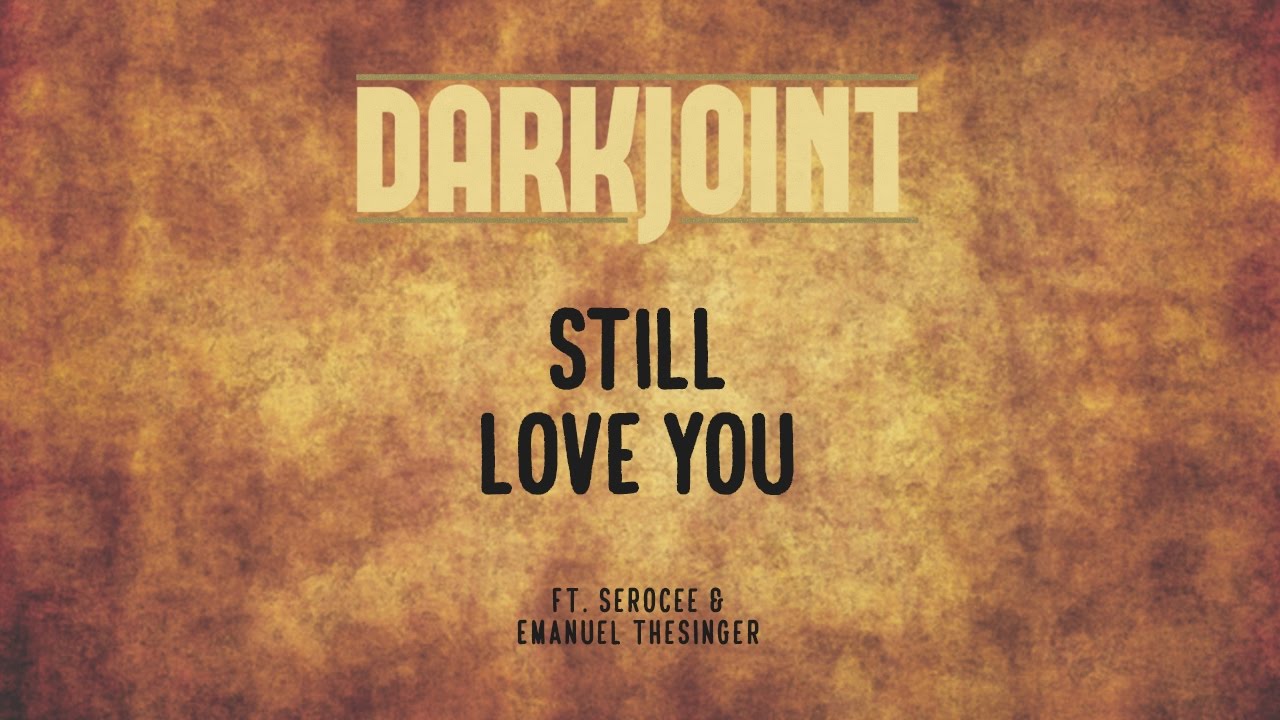 'Still Love You' by Darkjoint ft. Serocee and Emanuel thesinger