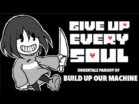 【UNDERTALE PARODY OF BUILD OUR MACHINE 】GIVE UP EVERY SOUL (BATIM X UNDERTALE)