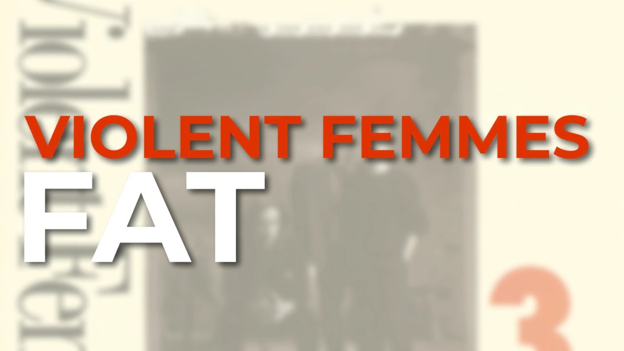 Violent Femmes - Fat (Official Audio)