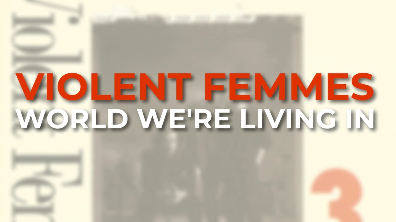 Violent Femmes - World We're Living In (Official Audio)
