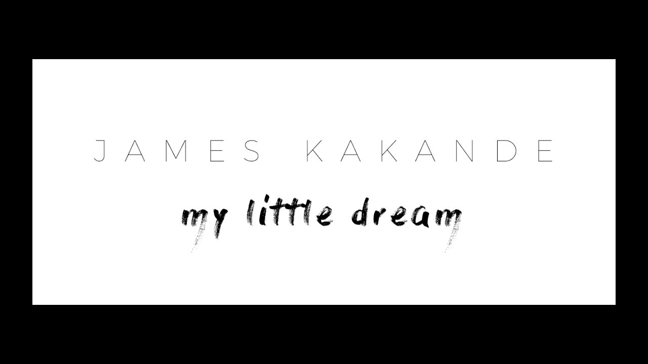 James Kakande  - My Little Dream (OFFICIAL VIDEO)