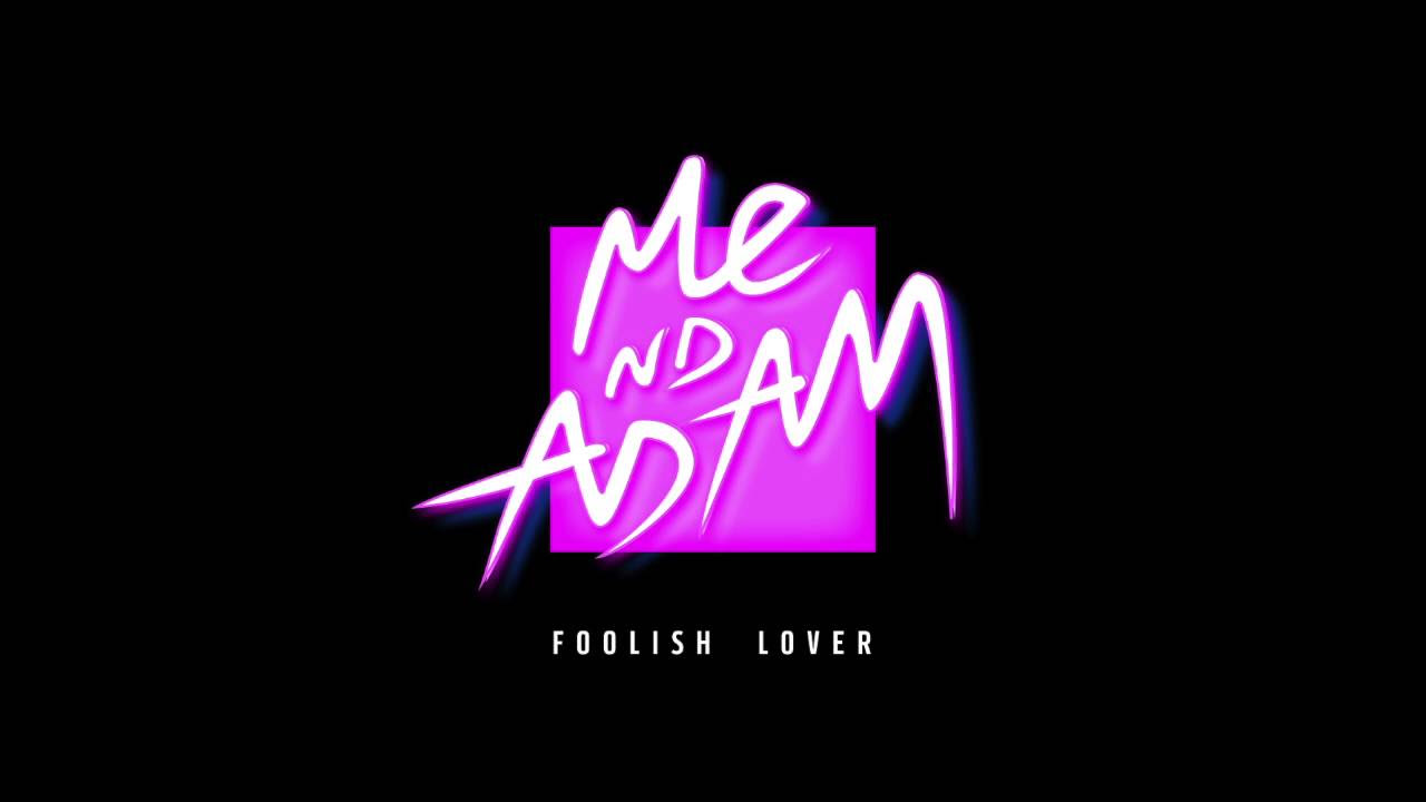 Me Nd Adam - Foolish Lover