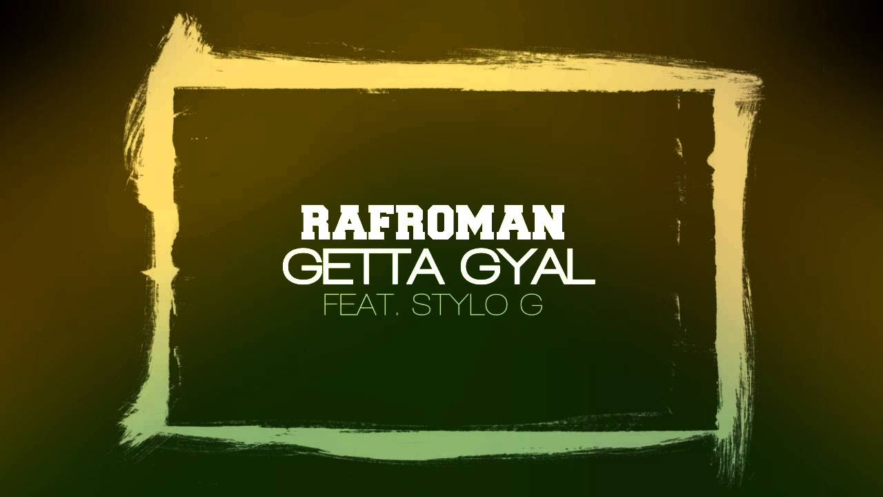 Rafroman - Getta Gyal (ft. Stylo G)