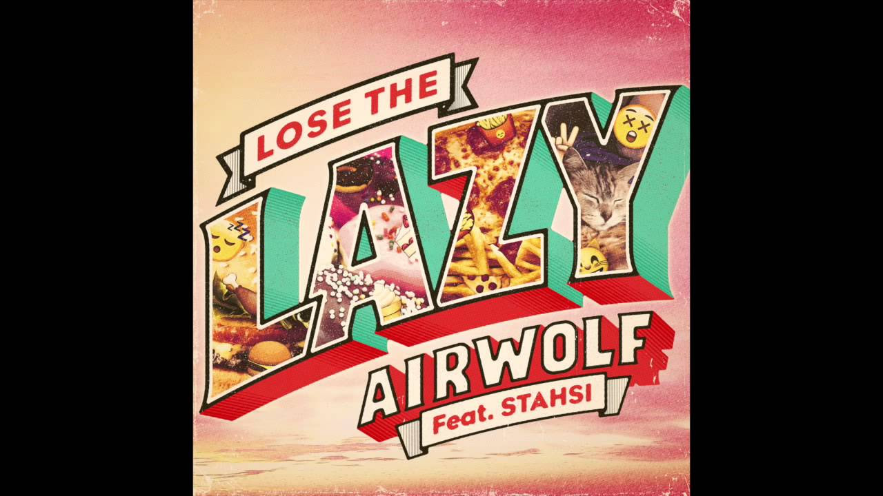 Airwolf - Lose The Lazy ft Stahsi
