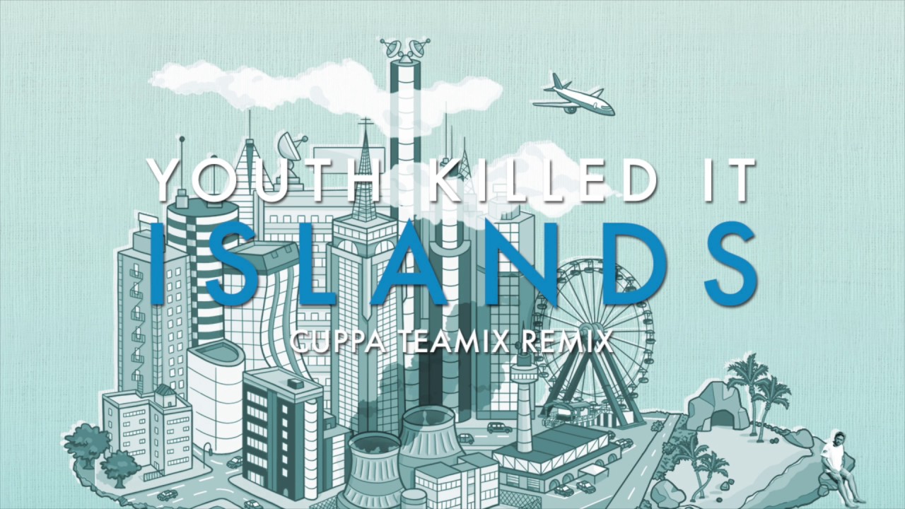 Youth Killed It - Islands (Cuppa Teamix Remix)