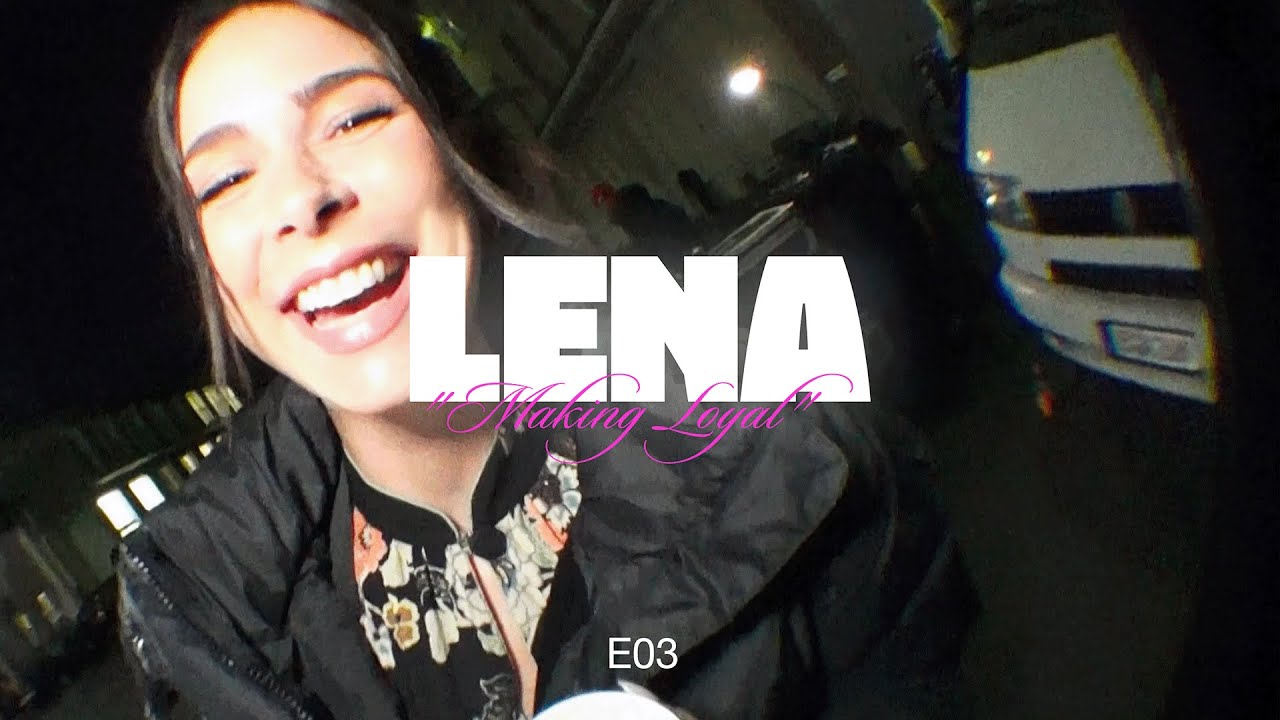 Lena - Making Loyal (Episode 03)
