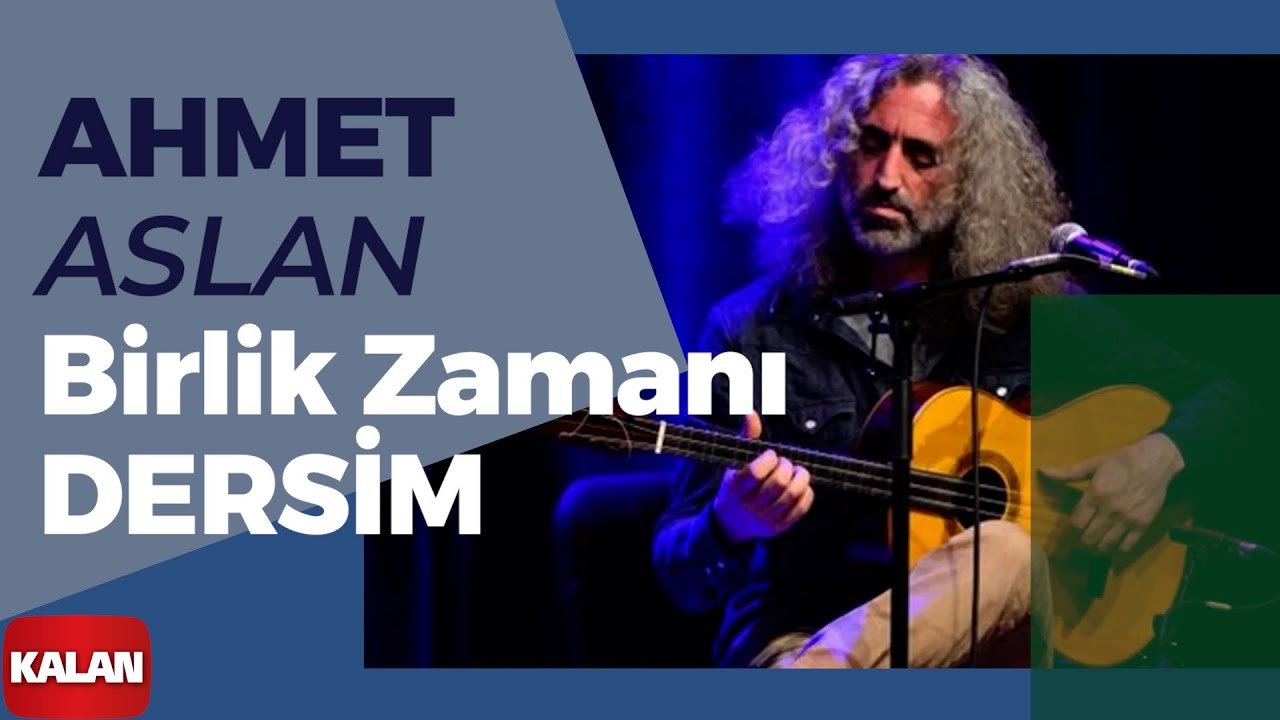 Ahmet Aslan - Birlik Zamanı Dersim I Rüzgar ve Zaman © 2010 Kalan Müzik ]