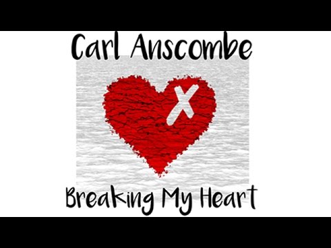 Breaking My Heart - Carl Anscombe