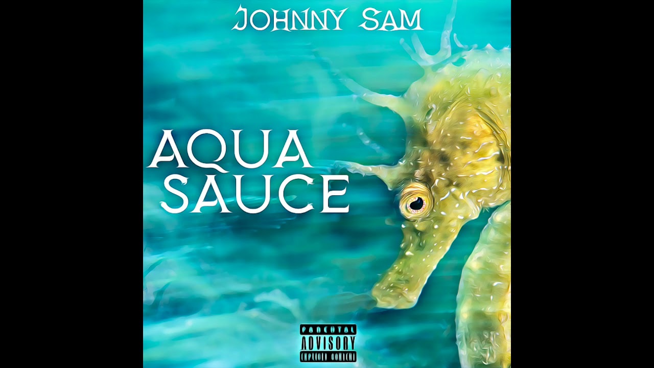 Johnny Sam - Aqua Sauce (Official Audio)